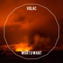 VOLAC - What U Want (Original Mix)