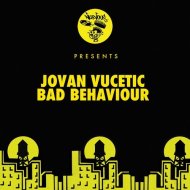 Jovan Vucetic - Bad Behaviour (Original Mix) ()