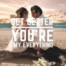 Get Better - You\'re My Everything (Original Mix)