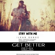 Ilkan Gunuc - Stay With Me (Get Better Remix)