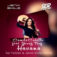 Camila Cabello feat. Young Thug - Havana (Jenia Smile & Ser Twister Extended Remix) (Original Mix)