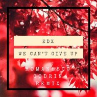 EDX - We Can\'t Give Up (Romanescu Codrin Remix) ()