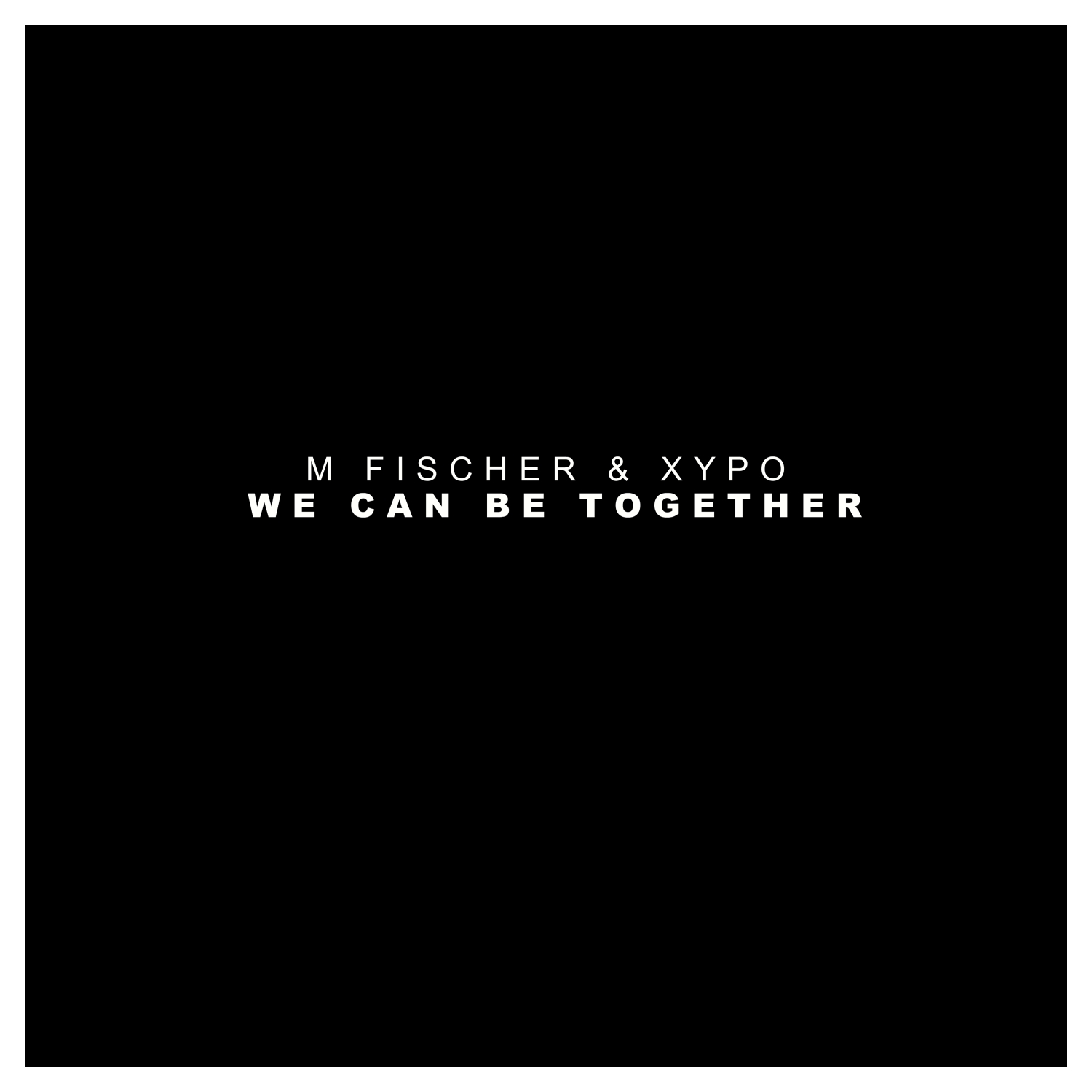 M to the be песня. Together we can be. M Fischer XYPO we can be together