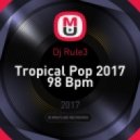 Dj Rule3 - Tropical Pop 2017 98 Bpm ()