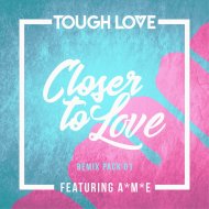 Tough Love Ft. A*M*E - Closer To Love (99 ReVibe)