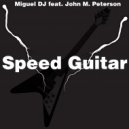 Miguel DJ - Speed Guitar (feat. John M. Peterson) (Original Mix)
