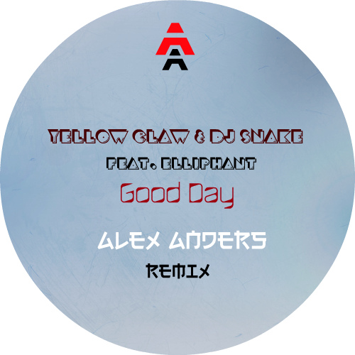 Yellow Claw & DJ Snake (feat. Elliphant) - Good Day (Alex Anders RMX)