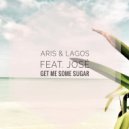 ARIS & Lagos & José - Get Me Some Sugar (feat. José) (Original Mix)