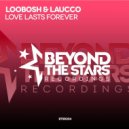 Loobosh & Laucco - Love Lasts Forever (Original Mix)
