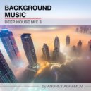 Andrey Abramov - Deep House (Mix 3)