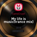CameCrush - My life is music (trance mix) ()