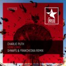 Charlie Puth - How Long (Shnaps & Francheska Remix)