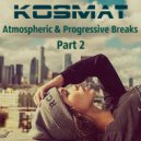 KosMat - Atmospheric & Progressive Breaks - Part 2 ()