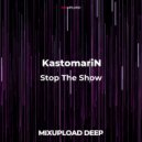 KastomariN - Stop The Show (Original Mix)