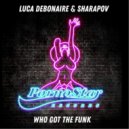 Luca Debonaire & Sharapov - Who Got The Funky Sound (Original Mix)