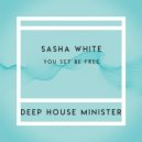 Sasha White - You Set Be Free (Original Mix)