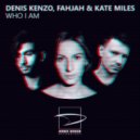 Denis Kenzo, Fahjah & Kate Miles - Who I Am (Extended Mix)