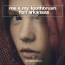 Me & My Toothbrush, Fort Arkansas - Monarchy (Original Club Mix)