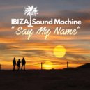 IBIZA Sound Machine - Say My Name (Extended Mix)