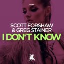 Scott Forshaw & Greg Stainer - I Don\'t Know (Original Club Mix)