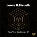Low:R & Hiraeth - Take Your Soul Away (Original Mix)
