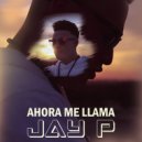Jay P - Ahora Me Llama (Original Mix)