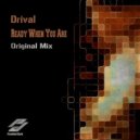 Drival - Ready When You Are (Original Mix)