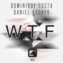 Dominique Costa & Daniel Aguayo - WTF (Original Mix)