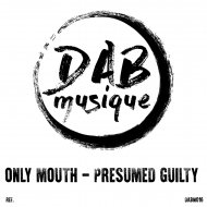Only Mouth - Presumed Guilty (Original Mix)