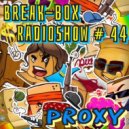 BREAK-BOX Radioshow # 44 - mixed by PrOxY ()