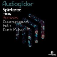 Audioglider - Splintered (Downgrooves Mix)