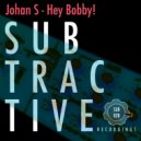Johan S - Hey Bobby! (Original Mix)