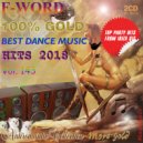 F-Word - 100% Gold Best Dance Music Hits 2018 Vol. 143 ()