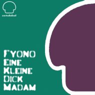 Fyono - Eine Kleine Dick Madam (Original Mix)