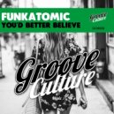 Funkatomic - You\'d Better Believe (Original Mix)