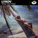 Lykov - What They Want (Original Mix)