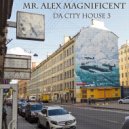 Mr. Alex Magnificent - Da City House 3 ()