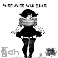 Kach - Miss Miss Wah Quasi (Original Mix)