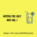 Artful Fox - July Mix Vol. I ()