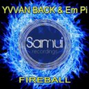 Yvvan Back & EM PI - Fireball (Original Mix)