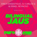 Erich Ensastigue & DJ CARLOS G & Israel Reynoso - BILINGUAL JAUS (Explosive Mix)