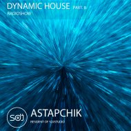 DJ Astapchik - Dynamic House radioshow part. 8 (8)
