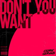 Cedric Gervais - Don\'t You Want (Extended Mix)