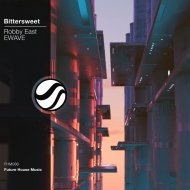 Robby East & EWAVE - Bittersweet (Original Mix)