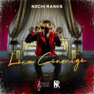 Nochi Ranks - Loca Conmigo (Original Mix)