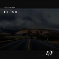 Ex Ex R - Just Got Started (Original Mix)