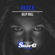 Ex Ex R - Deep Roll (Original Mix)