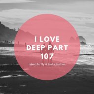 Fly & Sasha Fashion - I Love Deep Part 107 (Rain Dance)