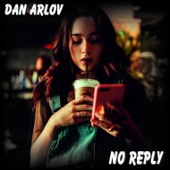 Dan Arlov - No Reply (Original Mix)