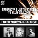 Bassanova & Justin Strikes vs. Ellie Goulding - I Need Your Vacuum Love (Bassanova Mashup) (I Need Your Love Edit)